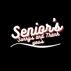 Senior’s Sorry’s and Thank You’s 2022